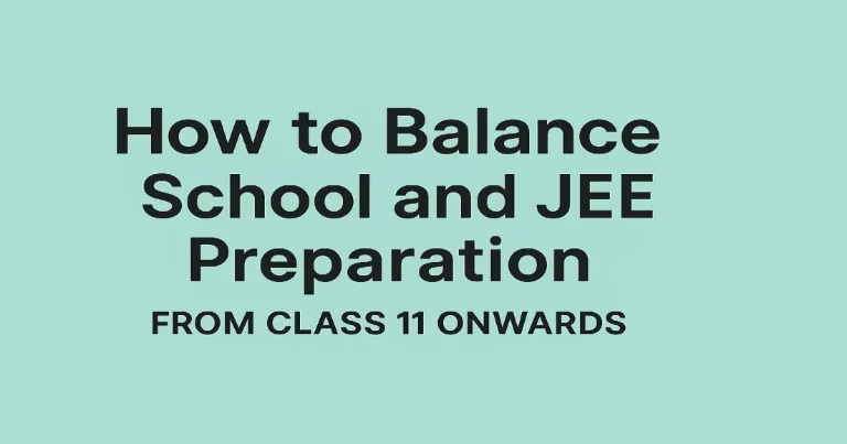 How to Balance School and JEE Preparation from Class 11 Onwards